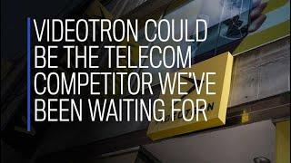 Vidéotron could be the telecom competitor we’ve all been waiting for