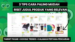 BEGINI CARA RISET JUDUL PRODUK DI TOKOPEDIA