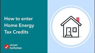 How to enter Home Energy Tax Credits - TurboTax Community - Tax Expert Tutorial