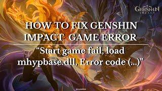 How to fix Genshin Impact Game Error "Start game fail, load mhypbase.dll error, Error code..."