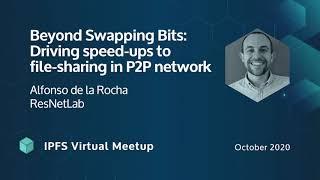 Beyond Swapping Bits: Driving speed ups to file sharing in P2P network with Alfonso de la Rocha