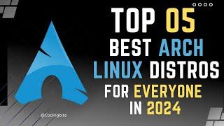 Top 05 Best ARCH Linux Distros for EveryOne in 2024   #arch