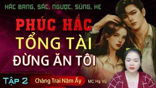 [Hắc Bang] Phúc Hắc Tổng Tài Hoàn Mỹ Đừng Ăn Tôi [Tập 2] Chàng Trai Năm Ấy Truyện Ngôn Tình Hạ Vũ