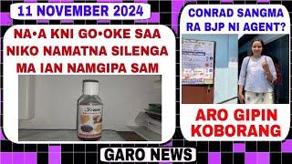 Garo News:11 November 2024/Na•a kni gookenga ma nangna namgipa sam ian aro CM BJP ni agent?