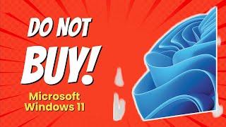 DON'T BUY Microsoft Windows 11 Before Watching This!  (5 Reasons)