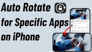 How to Enable Auto Rotate for Specific Apps on iPhone (iOS 18)