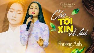 CHO TÔI XIN VỀ LẠI | PHƯƠNG ANH (Lời: Tuấn Sông Thu, Nhạc; Hà Sơn)