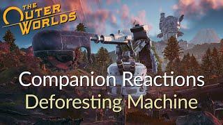 The Outer Worlds Companions React - Deforesting Machine