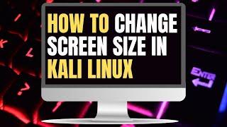 How To Change Screen Size/Resolution 2023 - KALI LINUX