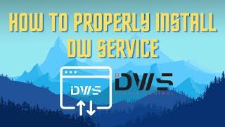 How To Properly Install DWService on your computer