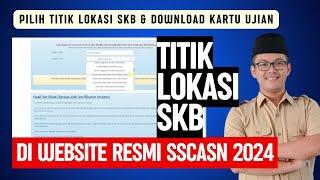 Cara Memilih Titik Lokasi Ujian SKB & Download Kartu Ujian SKB CPNS 2024