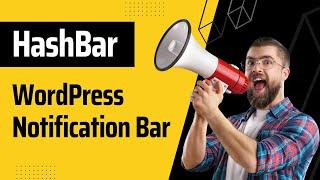 Introduction to HashBar - A WordPress plugin to Create WordPress Notification Bars