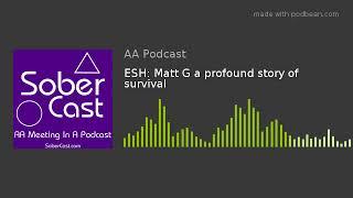 ESH: Matt G a profound story of survival