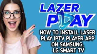 How to install / Use Lazer Play IPTV player app on Samsung , LG Smart TV