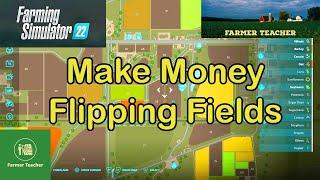 FS 22 Make Money Flipping Fields.