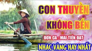 CON THUYỀN KHÔNG BẾN Lk Nhạc Trữ Tình Bolero Hay Nhất Triệu View - Top 1 Thịnh Hành 12-12