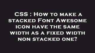 CSS : How to make a stacked Font Awesome icon have the same width as a fixed width non stacked one?