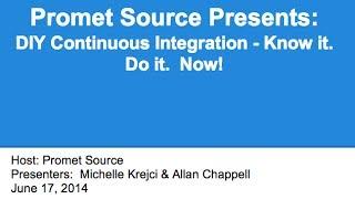 Promet Source Presents:  DIY Continuous Integration - Know it.  Do it.  Now!