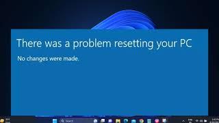 2024 FIX - There was a problem resetting your PC No changes were made In Windows 10 /11