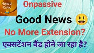 #onpassive | Good News  |  No More Extension?