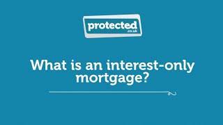 What is an interest-only mortgage? - Protected.co.uk