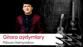 Palwan Halmyradow - Gitara aydymlary | 2021