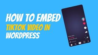 how to embed tiktok videos in wordpress