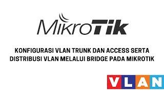 Konfigurasi VLAN Trunk dan Access Serta Distribusi VLAN Melalui Bridge Pada Mikrotik