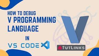 How to Debug V Programming Language in VS Code on Windows 10 OS