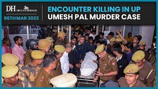 Umesh Pal murder accused shot dead in encounter in Uttar Pradesh