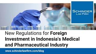 New Regulations for Foreign Investment in Indonesia’s Medical and Pharmaceutical Industry