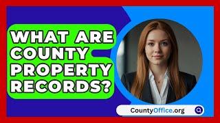 What Are County Property Records? - CountyOffice.org