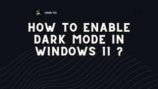 How To Enable Dark Mode in Windows 11 ?