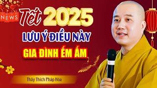 Năm Mới 2025 Trong Nhà Lưu Ý Điều Này Gia Đình Êm Ấm Cả Năm Phát Tài - Vấn Đáp Thầy Thích Pháp Hòa