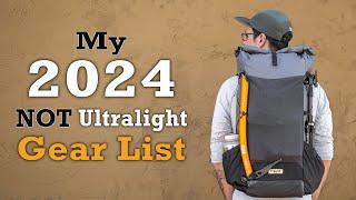 My 2024 NOT Ultralight Backpacking Gear List