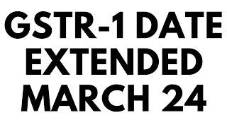 GSTR1 DATE EXTENDED FOR MARCH 24