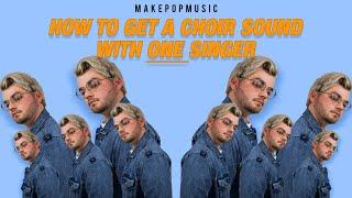 How To Make A Choir Sound With Only One Vocalist | Make Pop Music