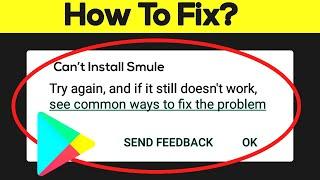How To Fix Can't Install Smule Error On Google Play Store in Android & Ios