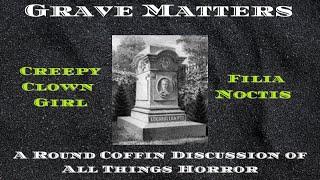 Grave Matters - W/ CreepyClownGirl, Filia Noctis, and Guest Nightmare Files