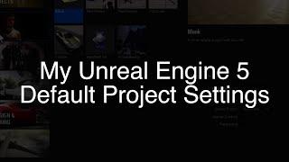 My Unreal Engine 5 Default Project Settings
