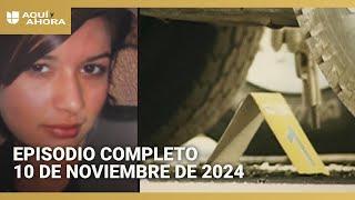 Episodio completo de Aquí y Ahora, domingo 10 de noviembre de 2024