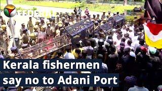 Kerala fishermen protest against Adani Port | The Federal