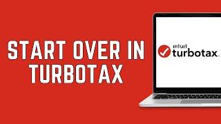 How Do I Clear And Start Over In TurboTax Online? (2024)