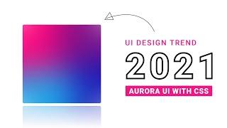 Aurora UI Gradient Using CSS | UI Trend 2021