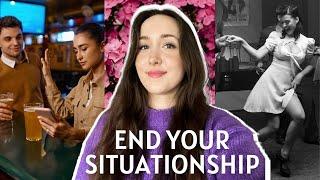 END your SITUATIONSHIP now! girl, you deserve better & situationships suck
