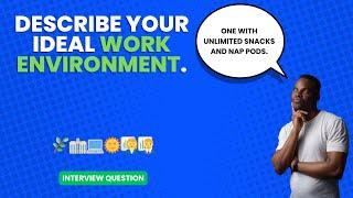 Describe your ideal work environment. | Interview Question