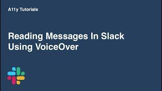 Reading Slack messages with VoiceOver | A11y Tutorials | Slack