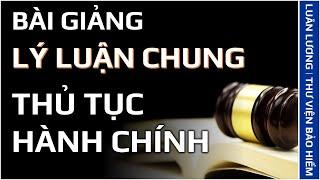 Bài giảng lý luận chung về thủ tục hành chính Việt Nam | Luật hành chính