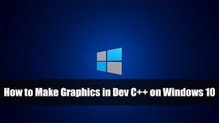 How to Make Graphics in Dev C++ on Windows 10