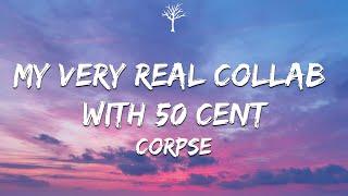 CORPSE - my very real collab with 50 cent (Lyrics)